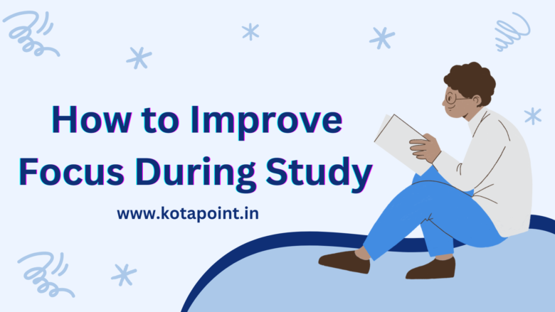 How to Improve Focus During Study - KOTA POINT