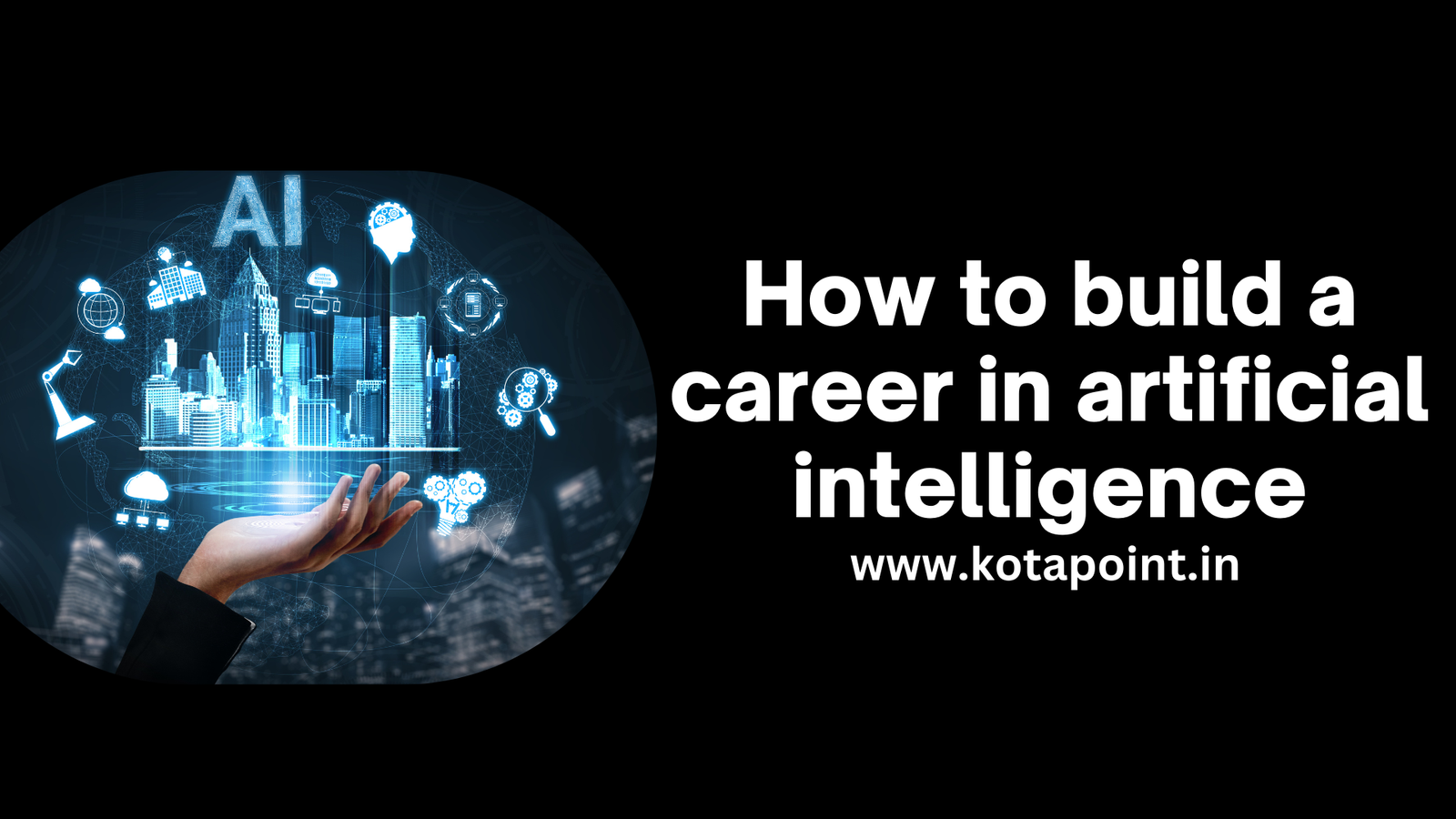 How to Build a Career in Artificial Intelligence - KOTA POINT