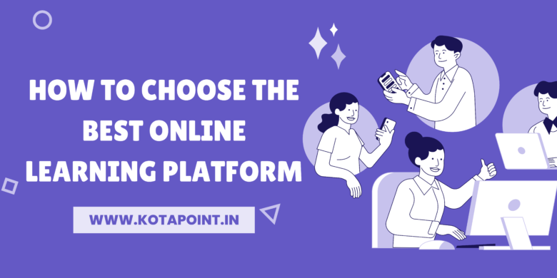 How to choose the best online learning platform - KOTA POINT