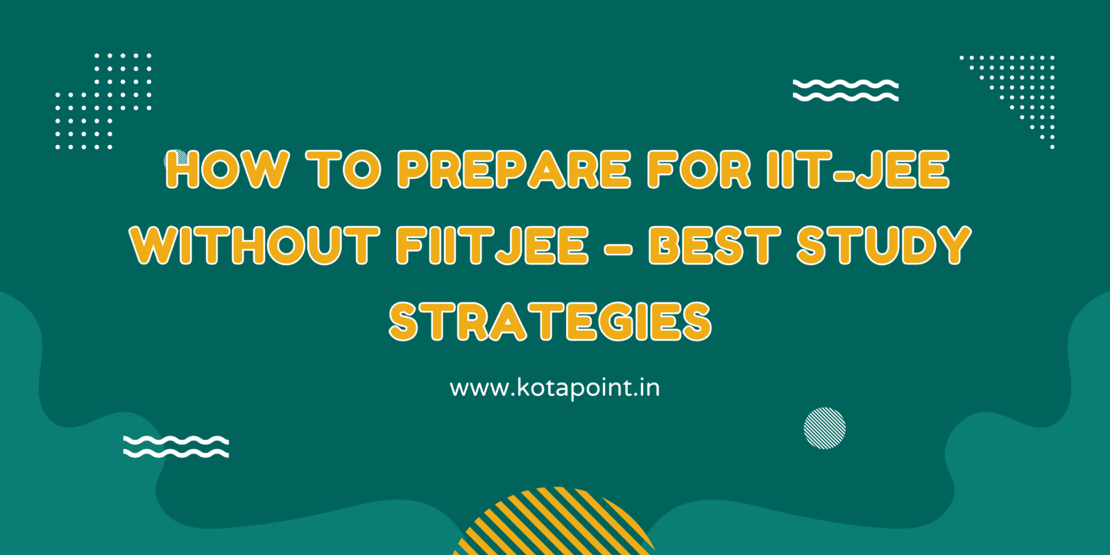 How to Prepare for IIT-JEE Without FIITJEE – Best Study Strategies ...