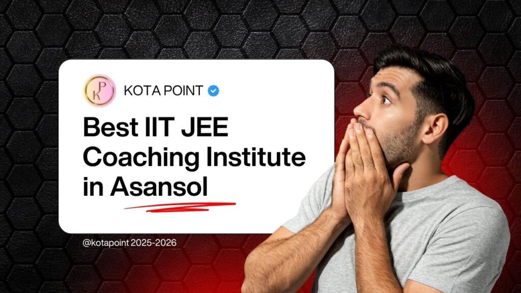 Best IIT-JEE Coaching Institute in Asansol 2025-2026 | Complete Guide for Aspirants 28 Best IIT JEE Coaching Institute in Asansol