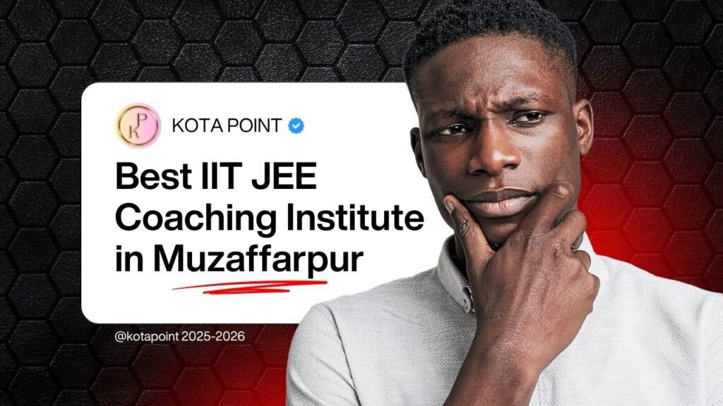 Best IIT JEE Coaching Institute in Muzaffarpur